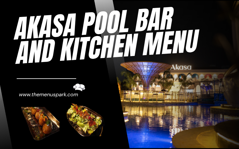 Akasa Pool Bar and Kitchen Menu 2026 – Delicious & Unforgettable Experience!! akasa pool bar and kitchen menu